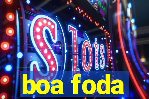 boa foda